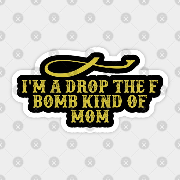 I'm A Drop The F Bomb Kind Of Mom Funny Saying Graphic Sticker by foxredb